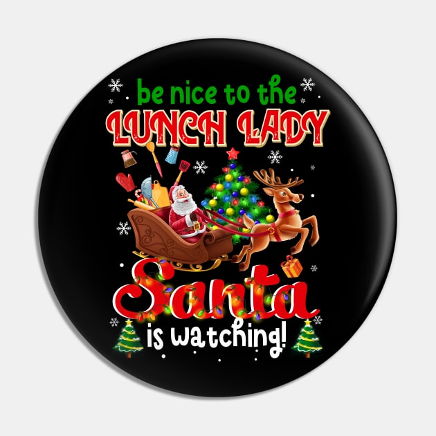 Be Nice To The Lunch Lady Santa Is Watching Pin by Dunnhlpp