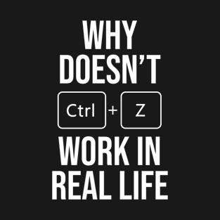 Why Doesn't CTRL+Z Work in Real Life? A Playful Perspective T-Shirt