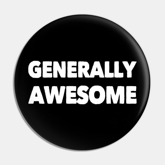 Generally Awesome Funny Gift Pin by DesignsbyZazz