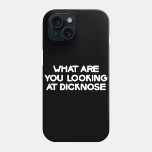 What are you looking at dicknose? Phone Case