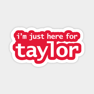 I'm Just Here For Taylor Magnet