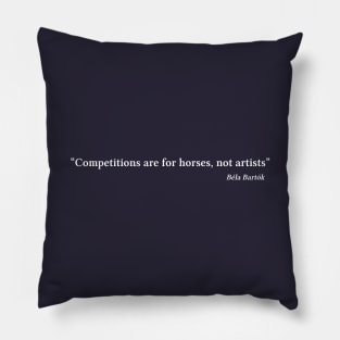 Bartók quote | White | Competitions are for horses, not artists Pillow