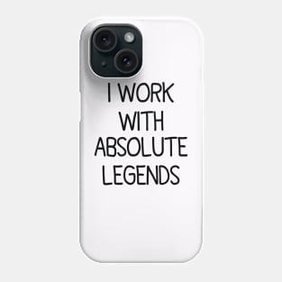 I Work With Absolute Legends Phone Case