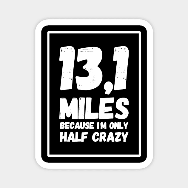 13,1 miles because I'm only half crazy Magnet by captainmood