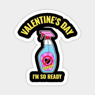 Valentine's Day I'm So Ready Cleaner Funny Valentines Day Anti Valentines Day Magnet