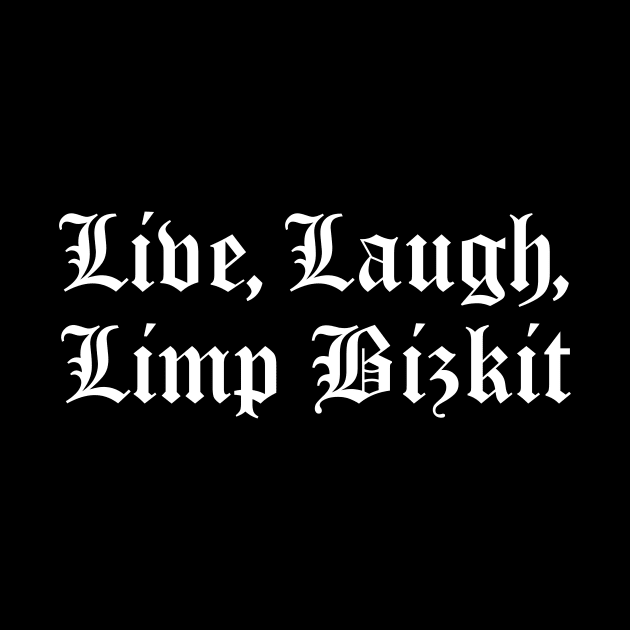 Live, Laugh, Limp Bizkit by You're So Cool Prints