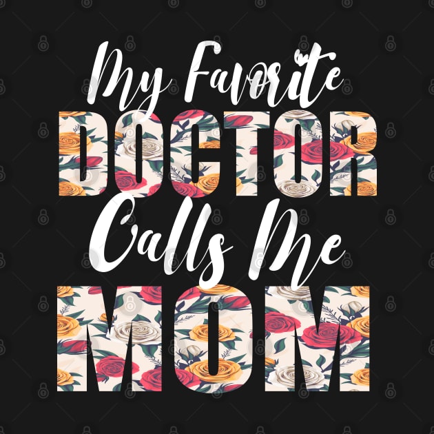 My Favorite Doctor Calls Me MOM by FabulousDesigns