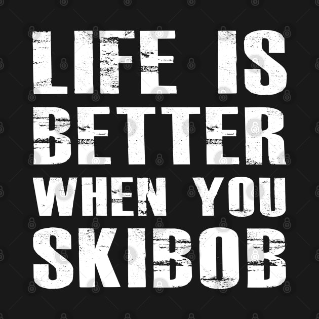 Skibob - Life is better when you skibob by KC Happy Shop