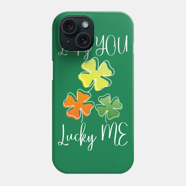 Lucky Shamrock Lucky Charms Lucky You Lucky Me Phone Case by Jake, Chloe & Nate Co.