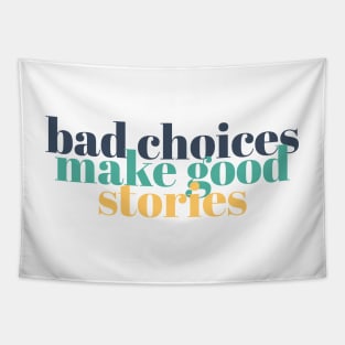bad choices make good stories Quote Tapestry
