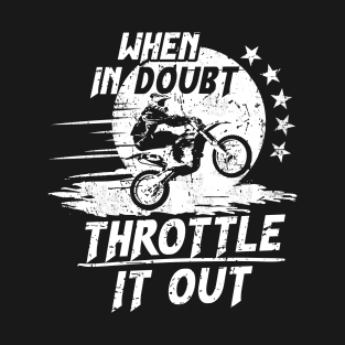 When in Doubt, Throttle it Out on a Dirt Bike T-Shirt