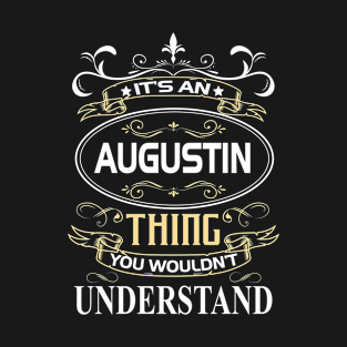 Augustin Name Shirt It's An Augustin Thing You Wouldn't Understand T-Shirt