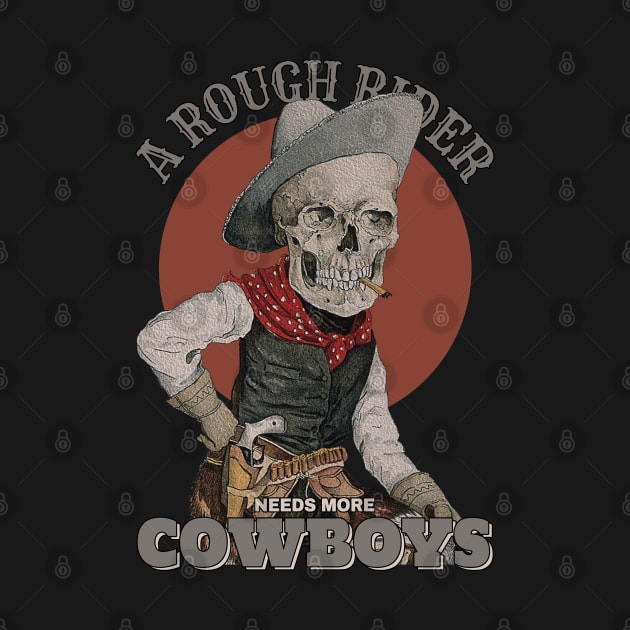 Needs More Skeleton Cowboys by KewaleeTee