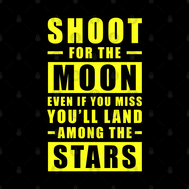 Shoot for the Moon. Even if you miss, you'll land among the Stars - Yellow text by DesignWood Atelier