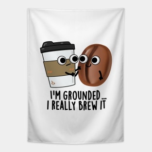 I'm Grounded I Really Brew It Cute Coffee Pun Tapestry