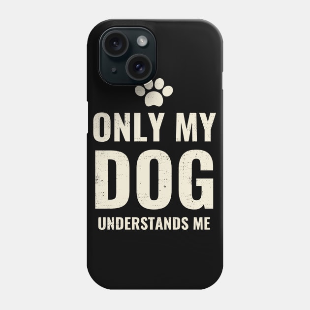 Only My Dog Understands Me - Pretty Dog Lover Design Phone Case by Zen Cosmos Official