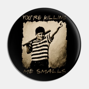 you 're killing me smalls Pin