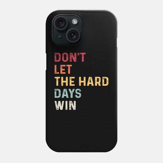 don't let the hard days win Phone Case by Crayoon