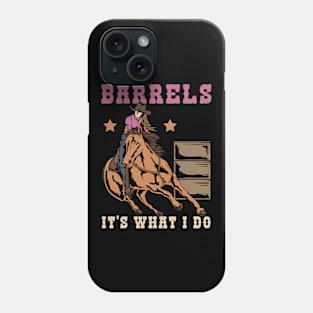 Barrels It's What I DO I Horseback Riding Phone Case