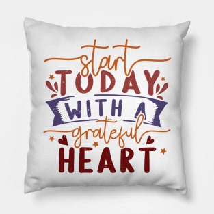 start today with a grateful heart Pillow