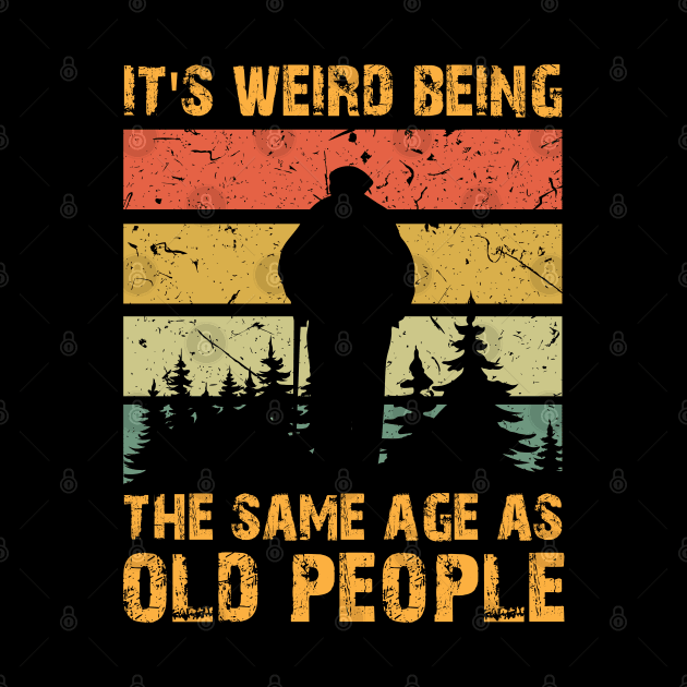 Retro Vintage It's Weird Being The Same Age As Old People by chidadesign