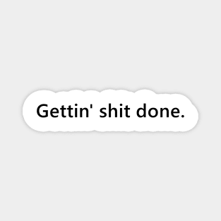 Gettin' shit done. quote for bosses who are just doing it. Lettering Digital Illustration Magnet