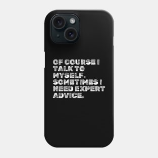 Funny Sayings : Of course I talk to myself. Sometimes I need expert advice. Phone Case