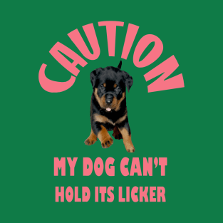 Caution My Dog Cant Hold Its Licker Rottweiler Love T-Shirt