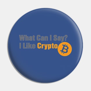 What Can I Say? I Like Crypto Pin