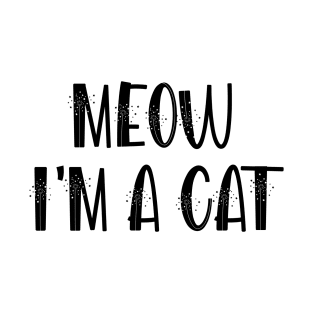 Meow I'm A Cat T-Shirt