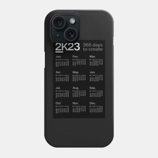 2K23 - 365 days to create - 2023 Calendar - dark version Phone Case