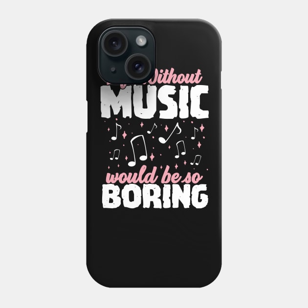 Life without Music would be so Boring Phone Case by Podycust168