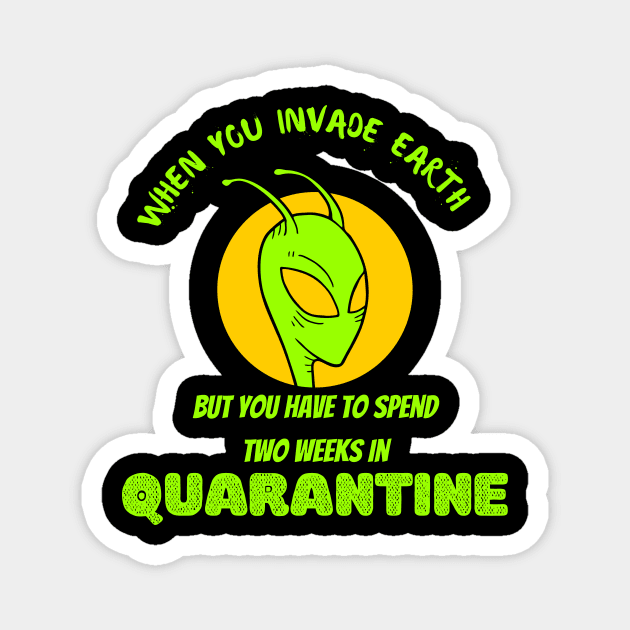 When you Invade Earth But need to Spend Two Week Quarantine Magnet by Ajitharts