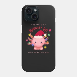 Im on the naughty list and I regret nothing axolotl Phone Case