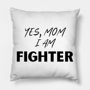 Yes, mom i am a fighter Pillow