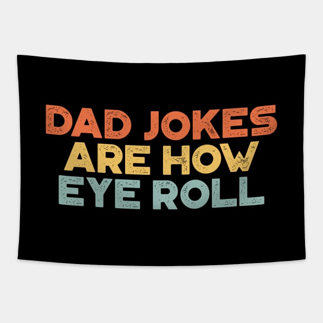 Dad Jokes Are How Eye Roll Sunset Funny Father's Day Tapestry by truffela