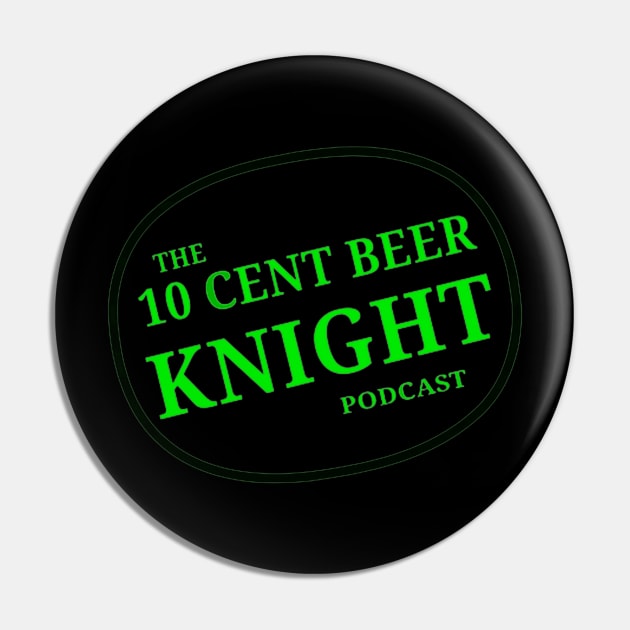 green logo Pin by 10 Cent Beer Knight Podcast 