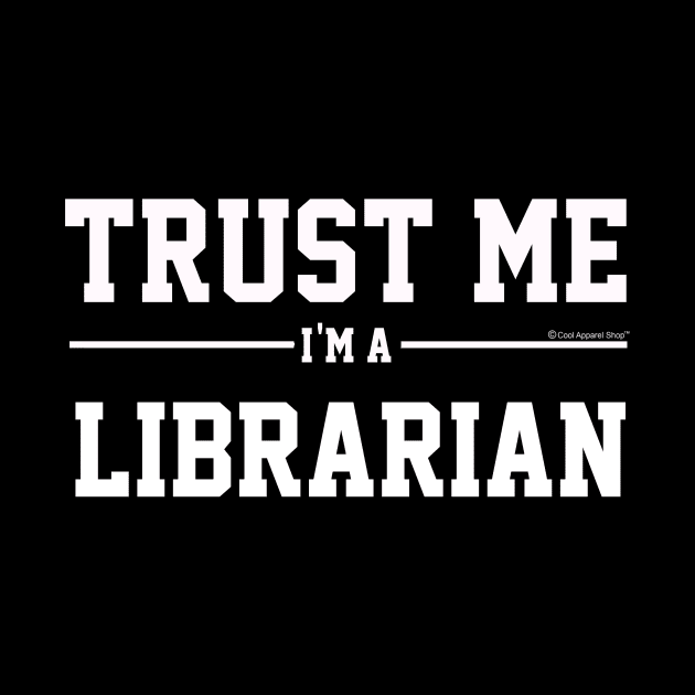 Trust Me Im A Librarian. Cool Gift Idea by CoolApparelShop