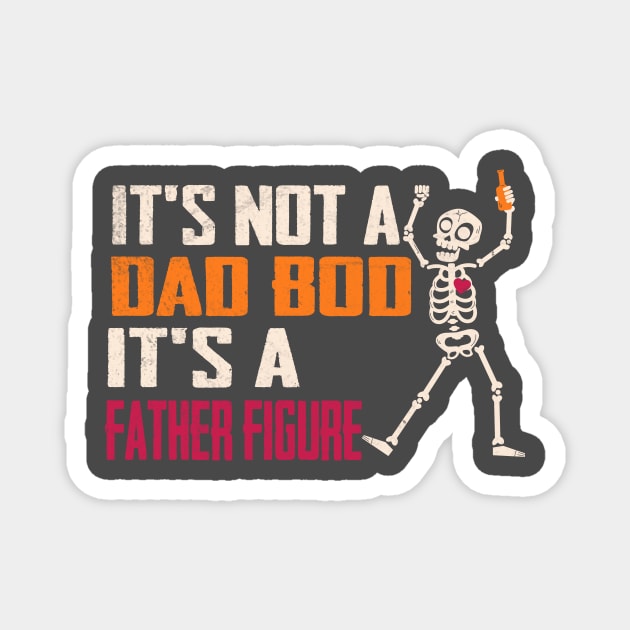 It's Not A Dad Bod Its A Father Figure Magnet by HShop