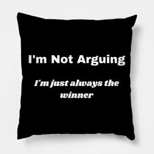 I'm Not Arguing Pillow