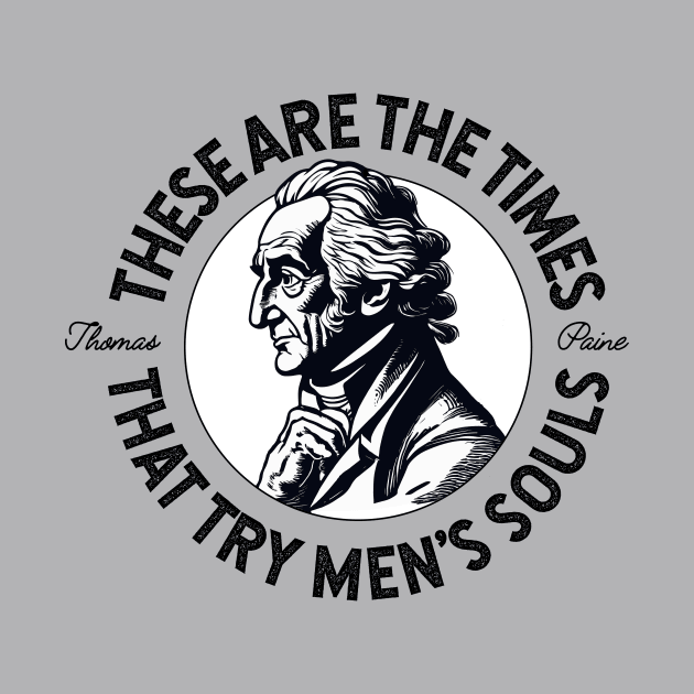 The times that try men's souls (Thomas Paine Quote) by FranklinPrintCo
