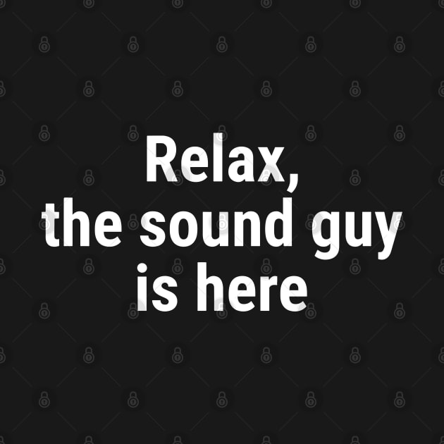 Relax the sound guy is here White by sapphire seaside studio