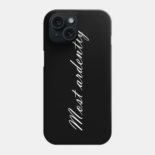 Most Ardently Phone Case