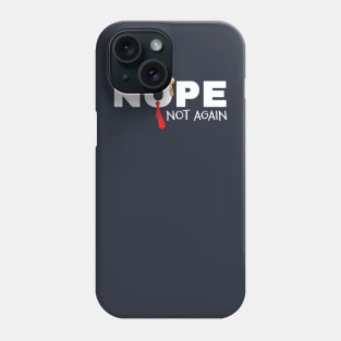 Nope not Again Phone Case