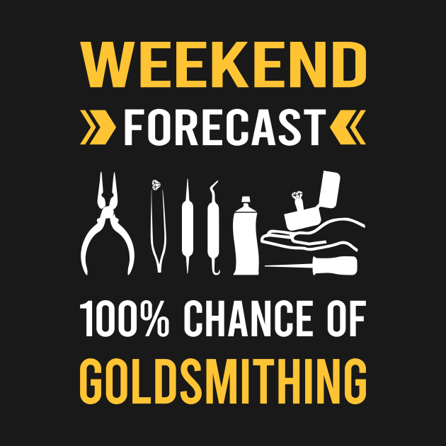 Weekend Forecast Goldsmithing Goldsmith by Good Day