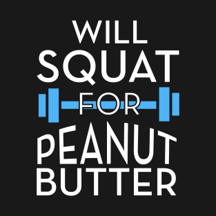 Will Squat For Peanut Butter Gym Inspiration T-Shirt