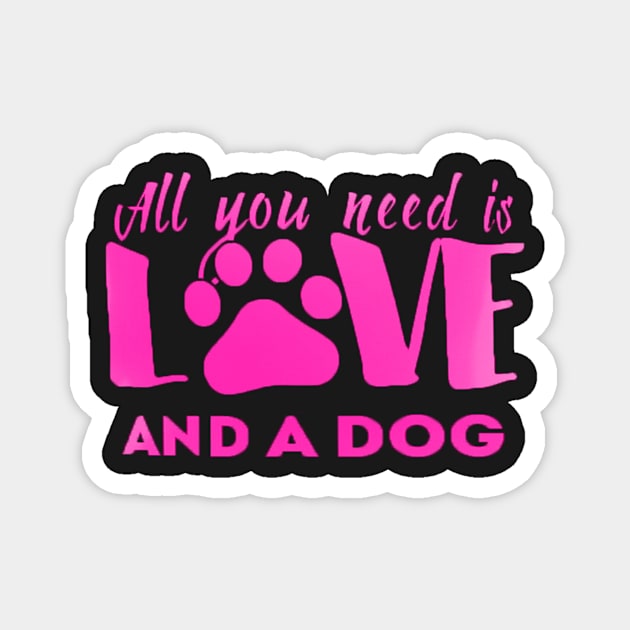 All you need is love and a dog shirt Magnet by Tee Shop