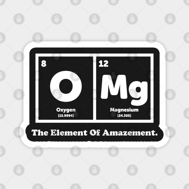 OMG The Element Of Amazement - Science Humor Magnet by ScienceCorner