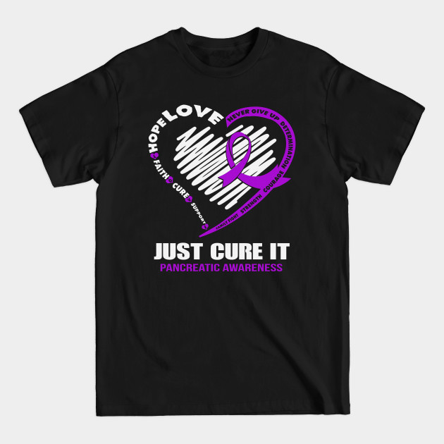 Disover Just Cure It Pancreatic Awareness Never Give Up Love Hope Faith Cure Support Purple Ribbon Warrior - Pancreatic Cancer - T-Shirt