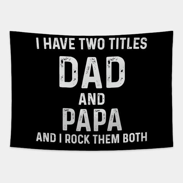 Papa Father's Day Gift T-Shirt, I Have Two Titles Dad and Papa Shirt,Fathers Day Gifts from Wife,Dad Gift from Daughter,gift for Dad Tshirt Tapestry by CoApparel